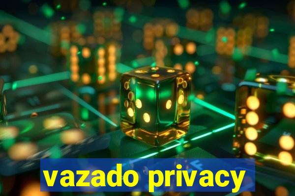 vazado privacy